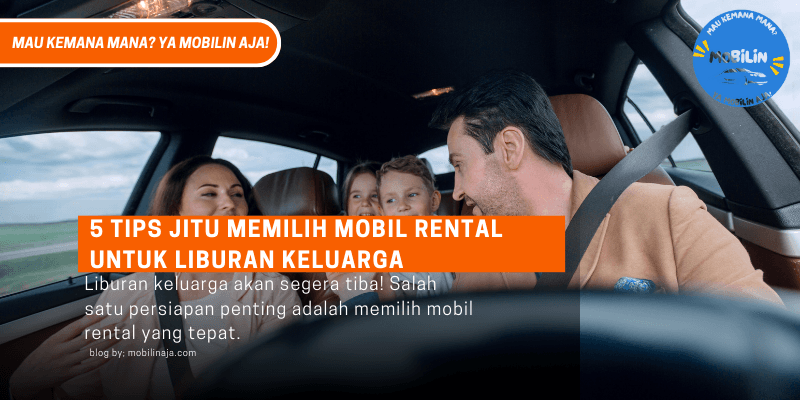 5 Tips Jitu Memilih Mobil Rental untuk Liburan Keluarga